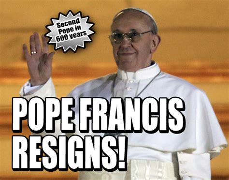 has pope francis resigned.